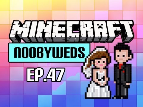 Noobyweds Minecraft – Ep 47