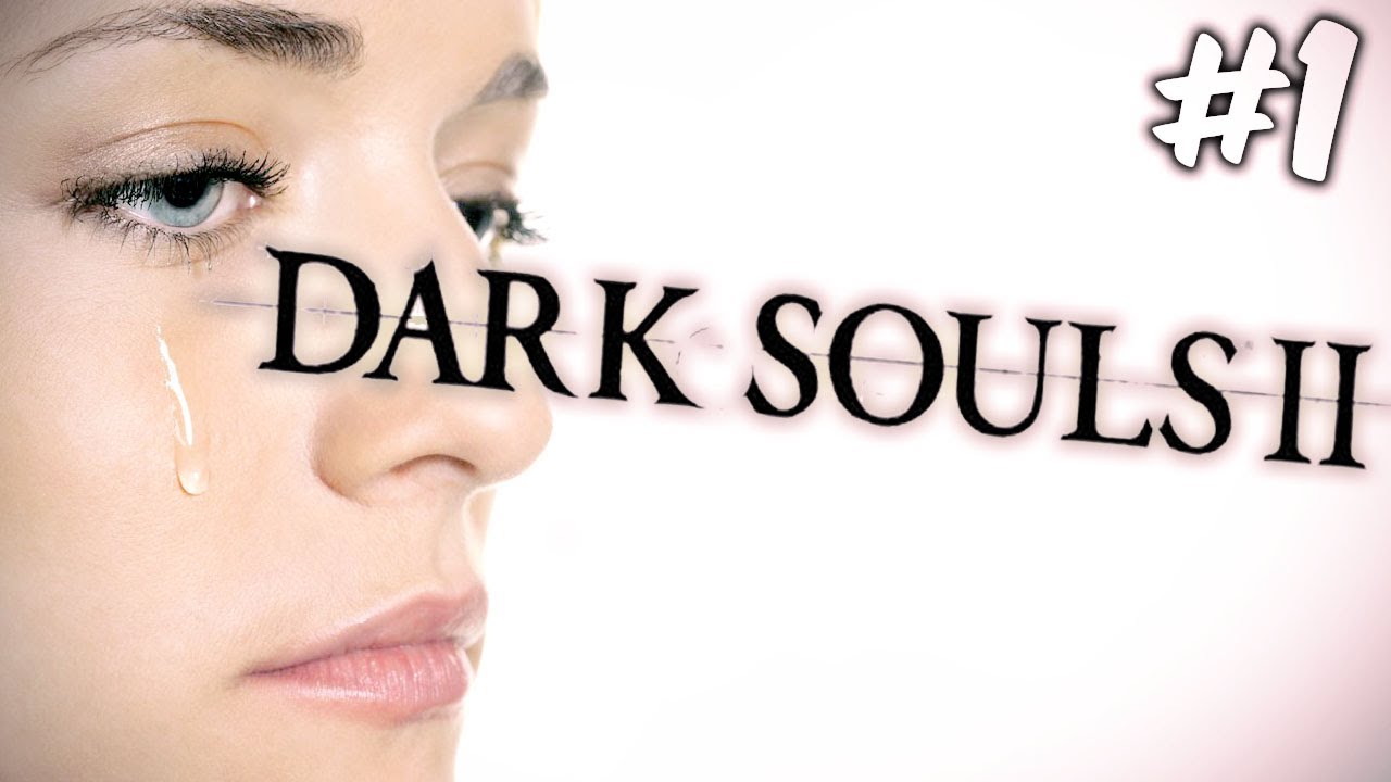IT BEGINS! – Dark Souls II – Gameplay – Part 1 (Tears Edition)