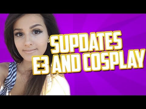 Supdates – E3 And New Cosplay!?