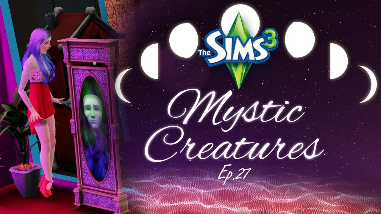 “MIRROR MIRROR ON THE WALL” Mystic Creatures – Sims 3 Ep 27
