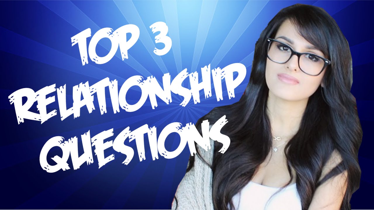 Answering Top 3 Relationship Questions!