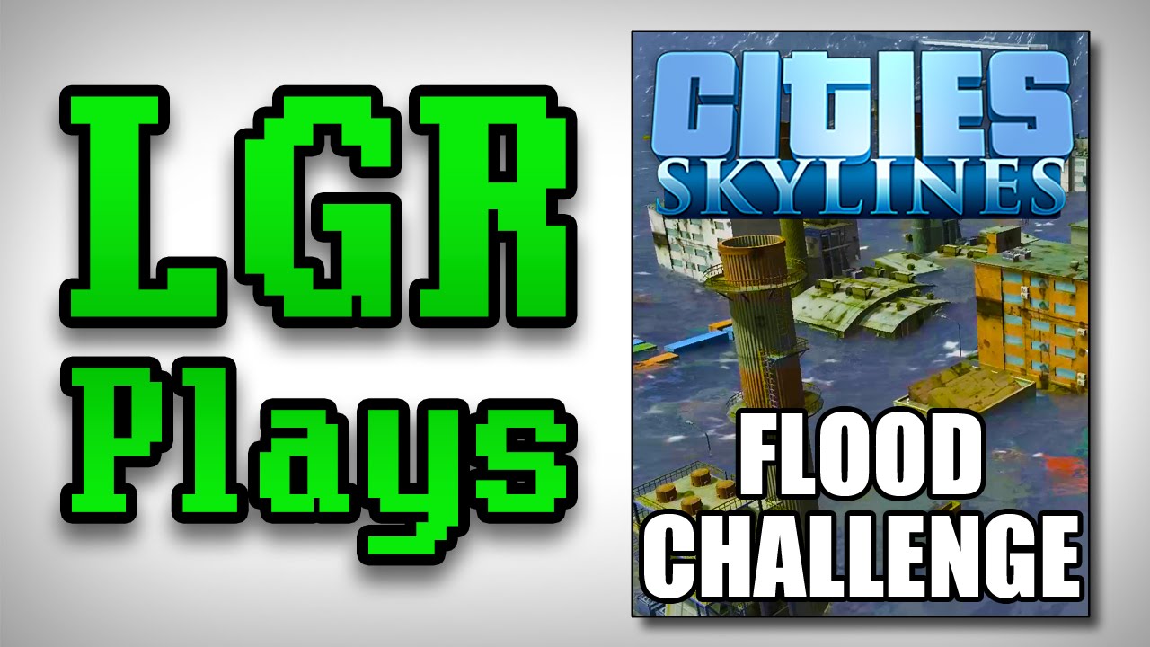 LGR Plays – Cities: Skylines Flood Challenge