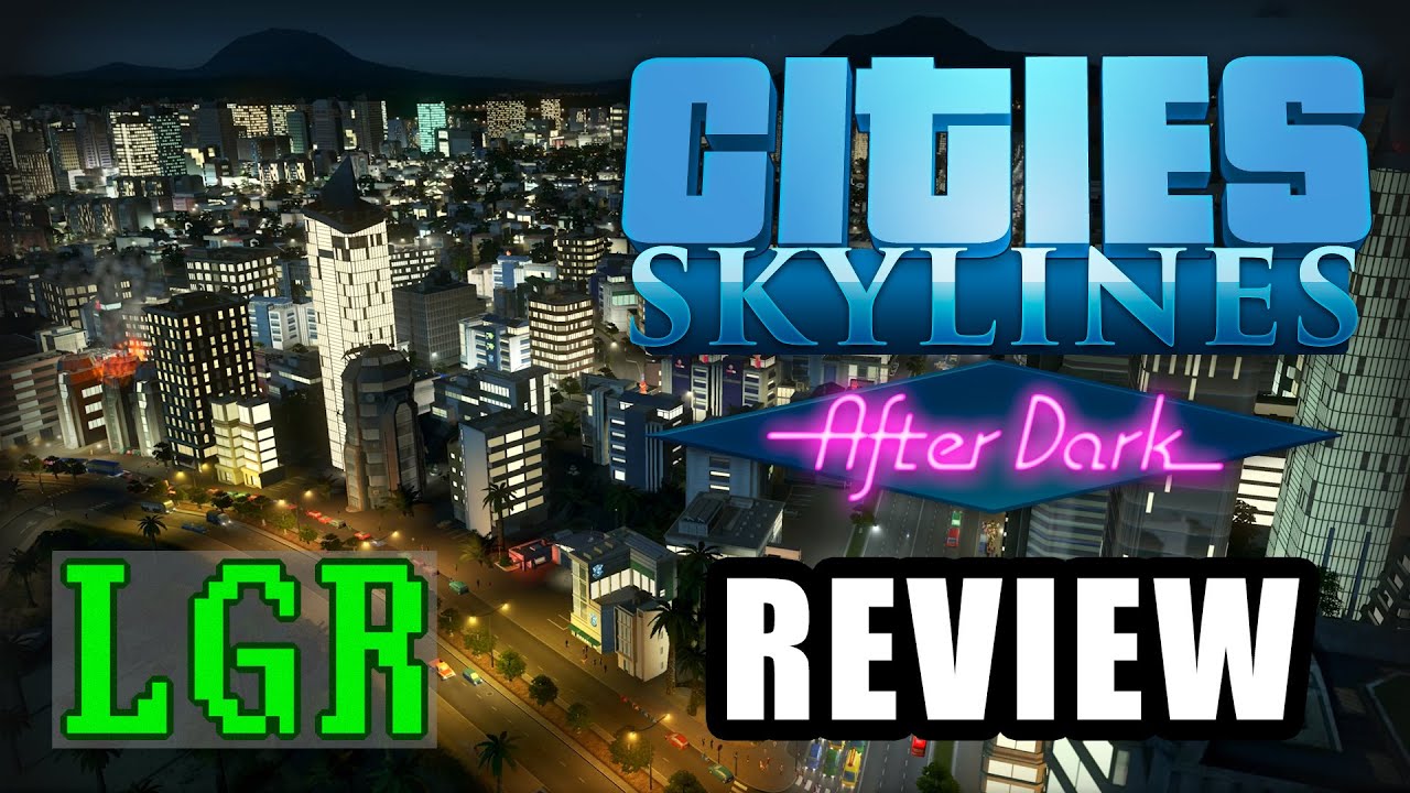 LGR – Cities: Skylines After Dark Review