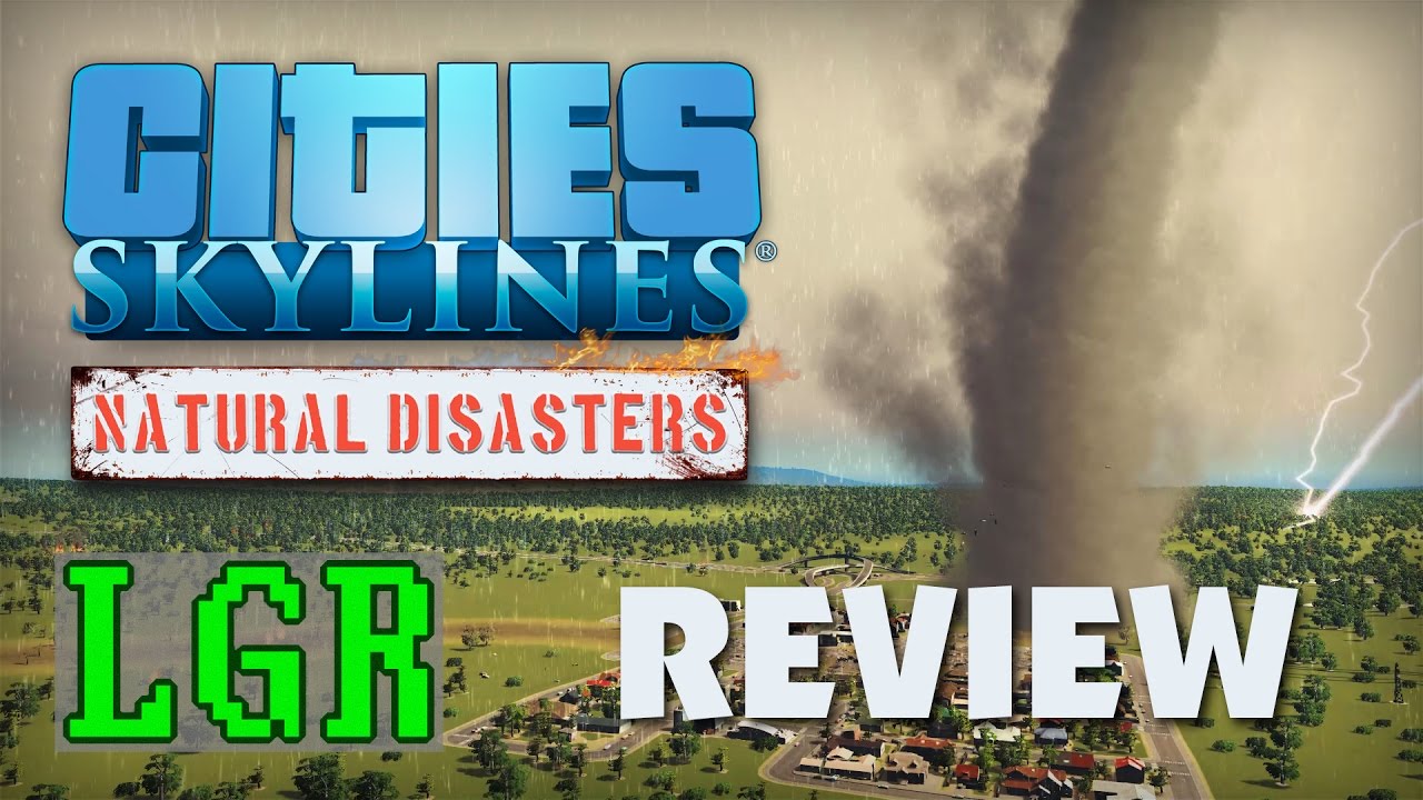LGR – Cities: Skylines Natural Disasters Review