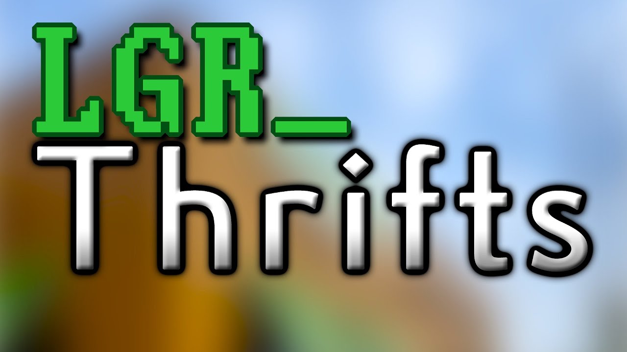 LGR – Thrifts [Ep.46] Back to RealThrifts