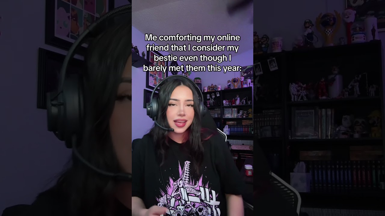 When You Consider That Gamer Friend You Barely Met Your Bestie