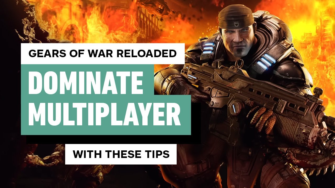 Gears of War: Reloaded – DOMINATE Multiplayer With These Tips