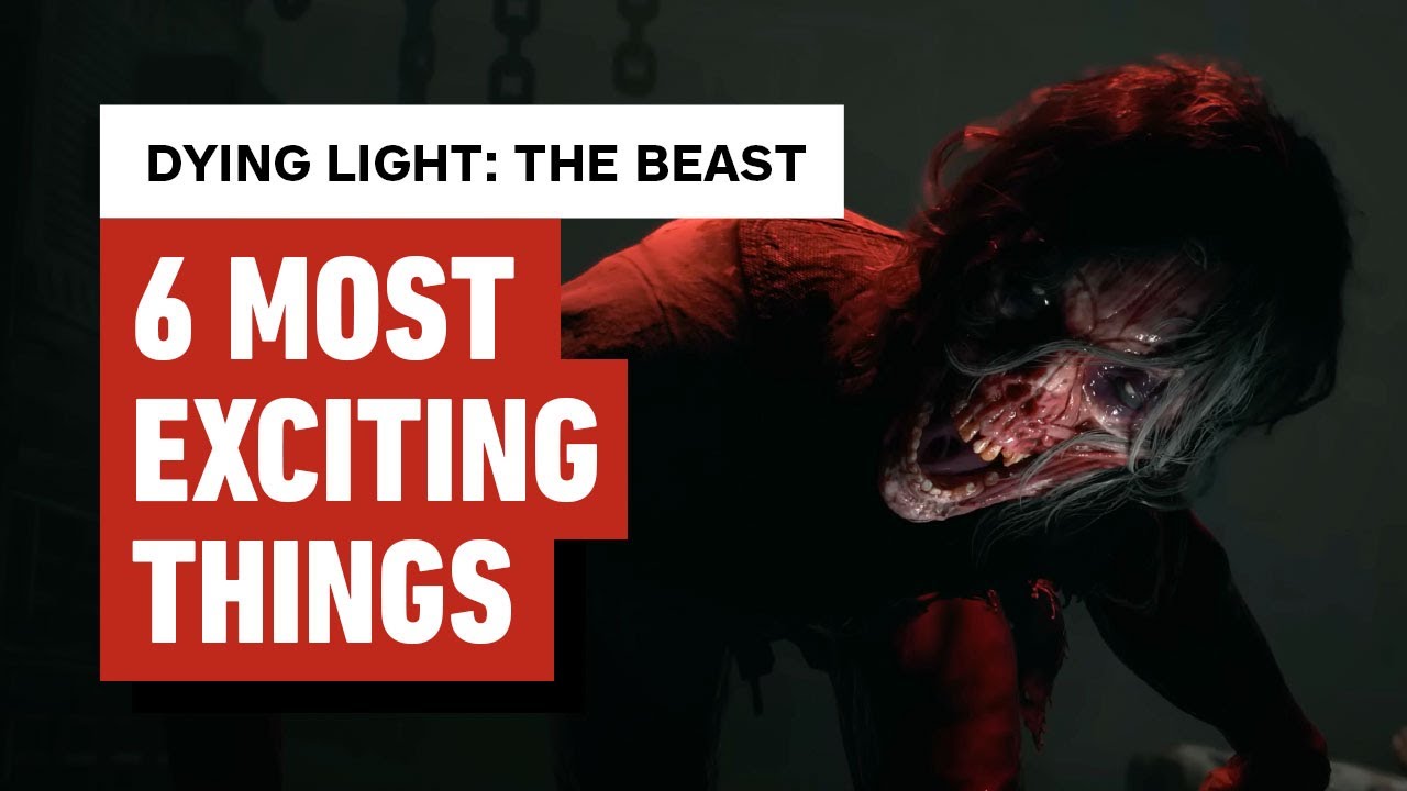 The 6 Most Exciting Things About Dying Light: The Beast