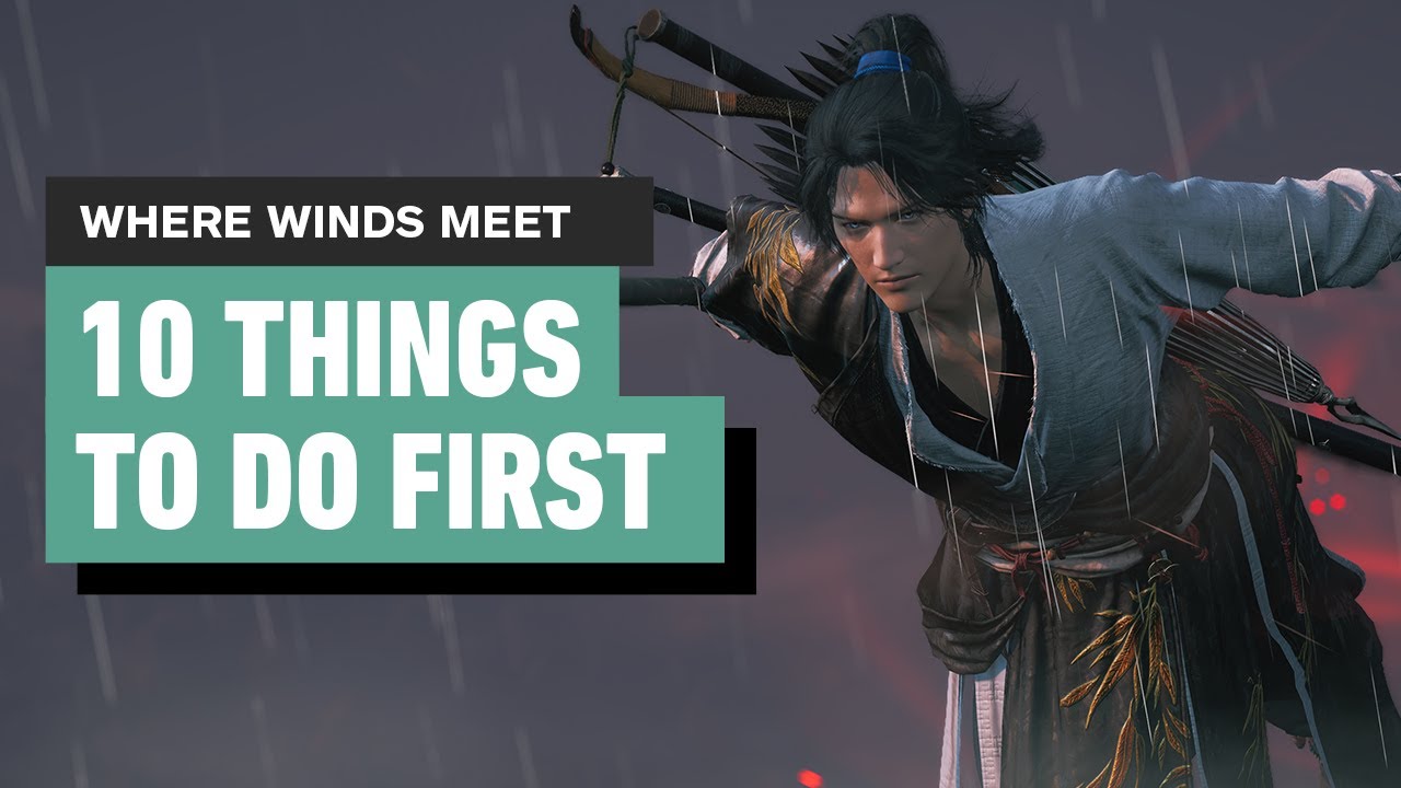 Where Winds Meet – 10 Things to Do First