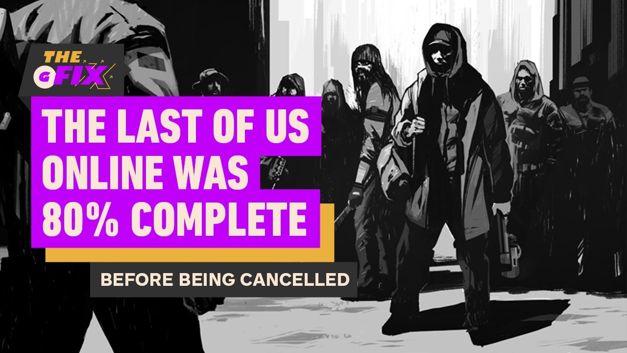 The Last of Us Online Was 80% Complete Before Being Cancelled – IGN Daily Fix
